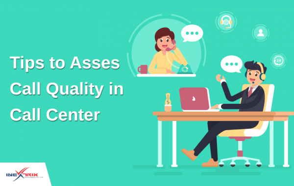 How To Asses Call Quality In Call Center? - Inextrix