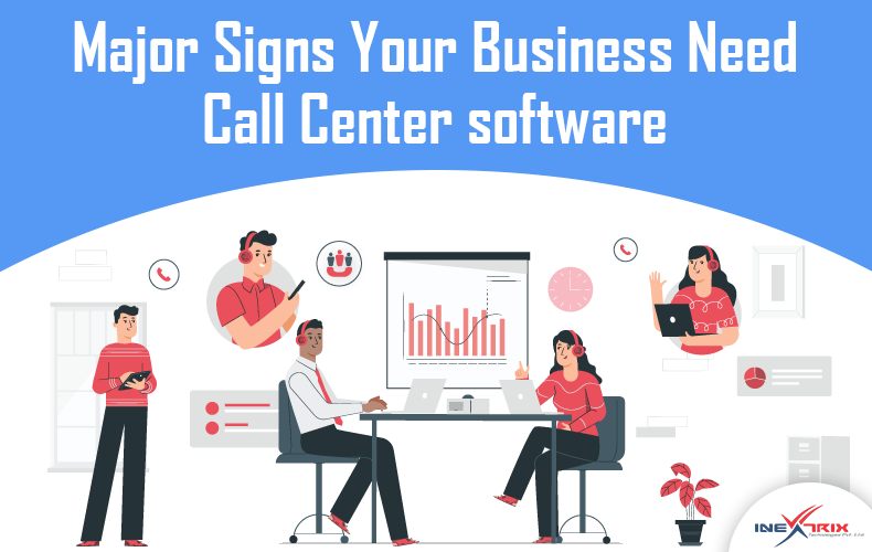 Major Signs Your Business Need Intelligent Call Center Software