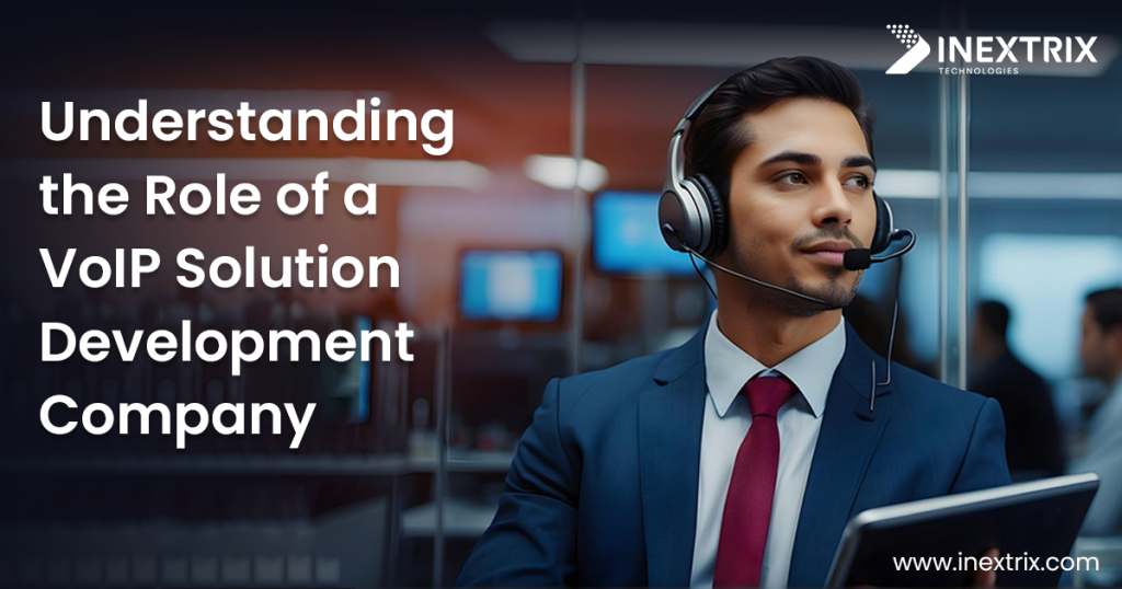 Understanding the Role of a VoIP Solution Development Company in delivering scalable VoIP software, unified communications, and enterprise telephony solutions.
