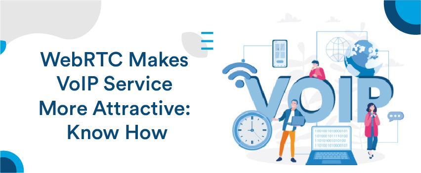 WebRTC Make VoIP service more attractive