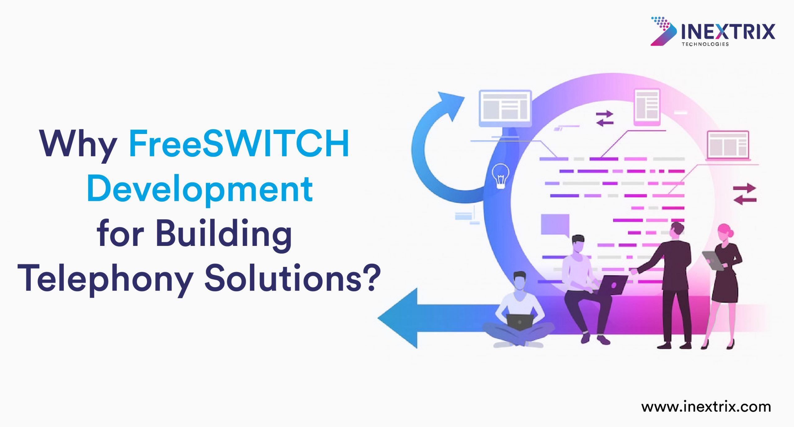 Why FreeSWITCH Development for Building Telephony Solutions