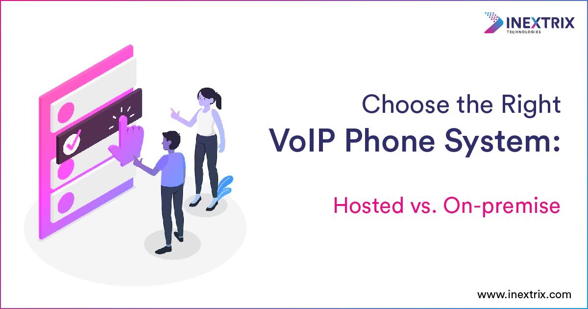 Choose the Right VoIP Phone System Hosted vs. On-premise