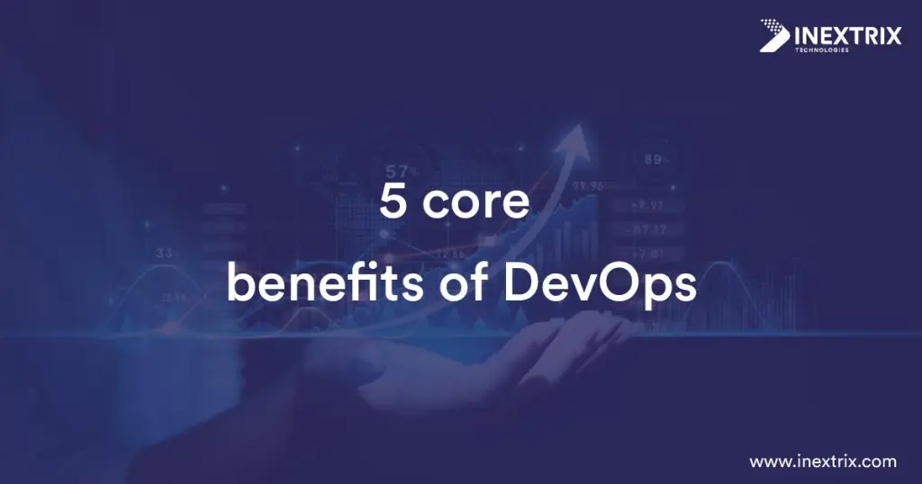 The 5 core benefits of DevOps include faster software delivery, continuous integration and deployment, automation, improved collaboration, enhanced scalability, and accelerated digital transformation.