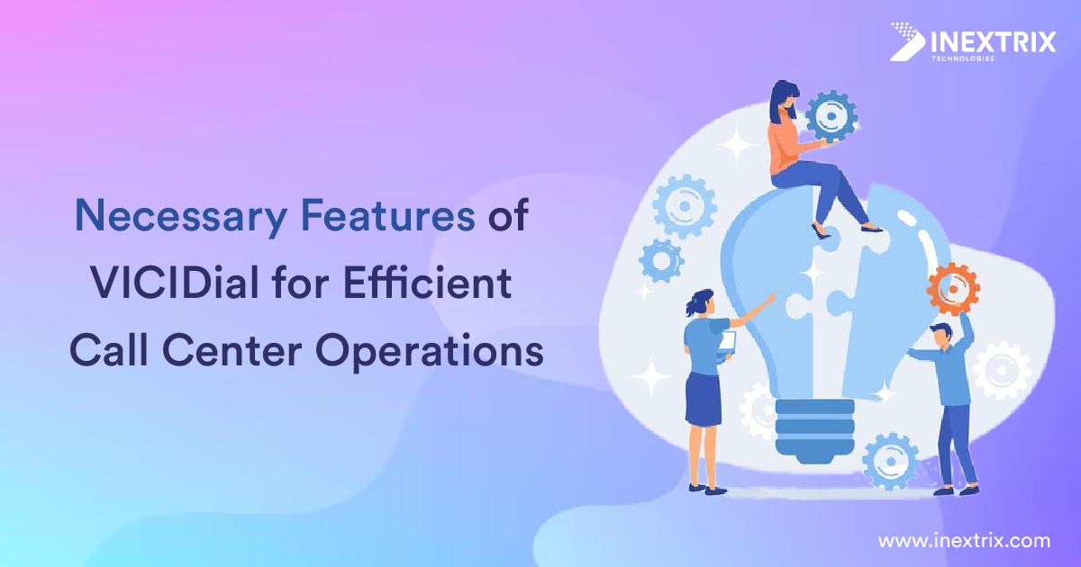 Necessary Features of VICIDial for Efficient Call Center Operations