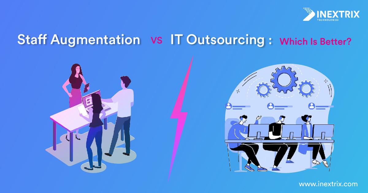 Staff Augmentation vs. IT Outsourcing Which Is Better
