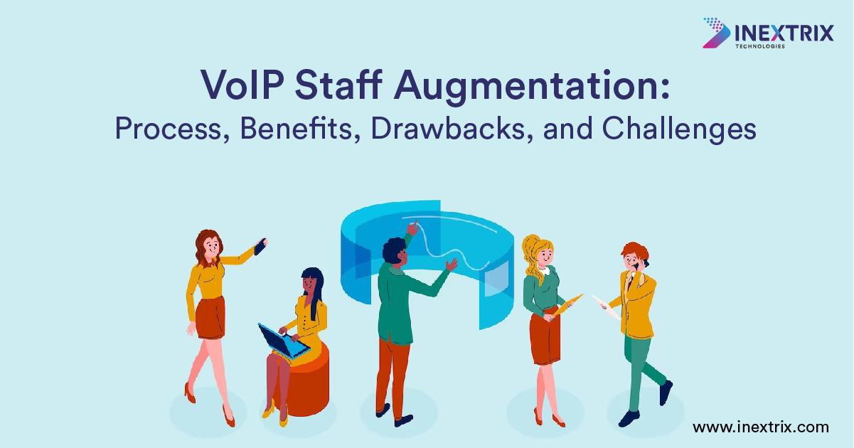 VoIP Staff Augmentation Process, Benefits, Drawbacks, and Challenges