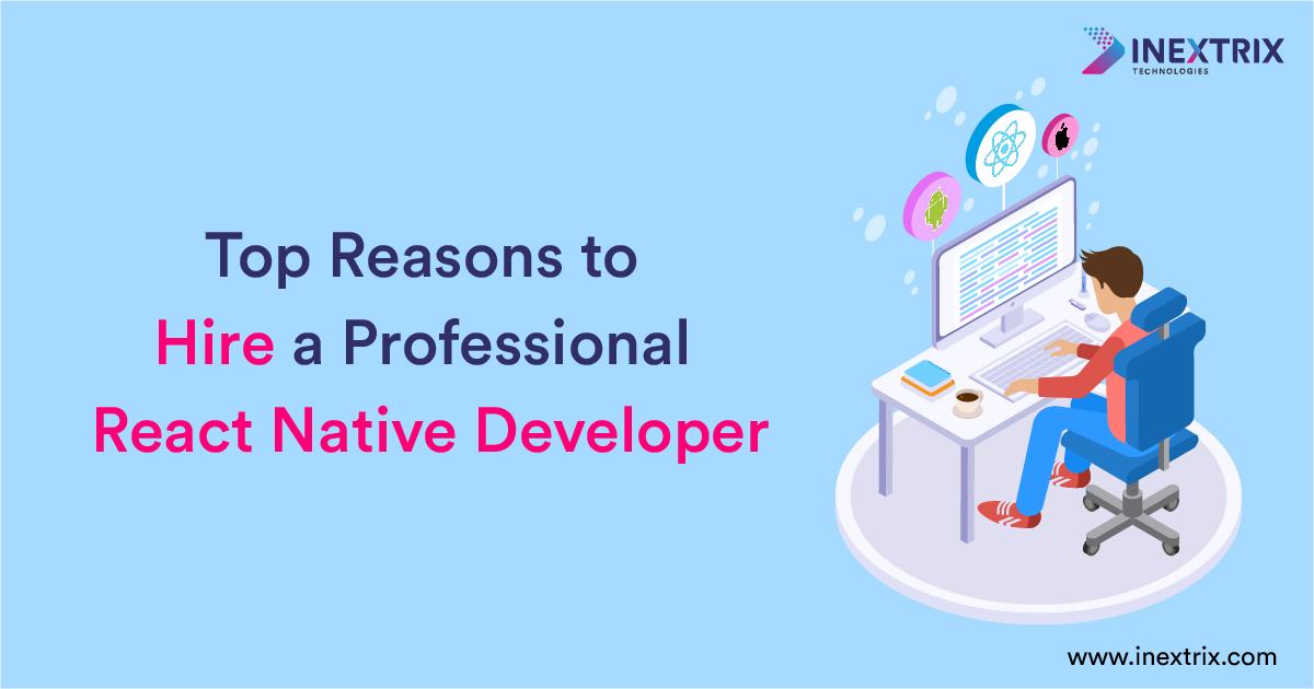 Top Reasons to Hire a Professional React Native Developer