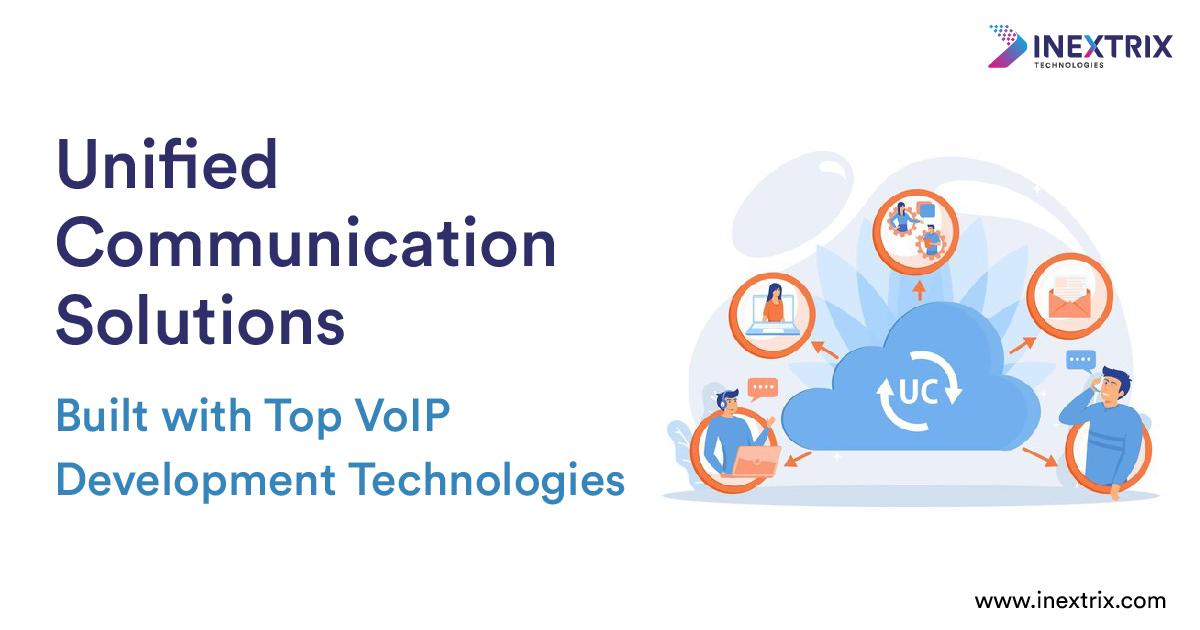 Unified Communication Solutions Built with Top VoIP Development Technologies