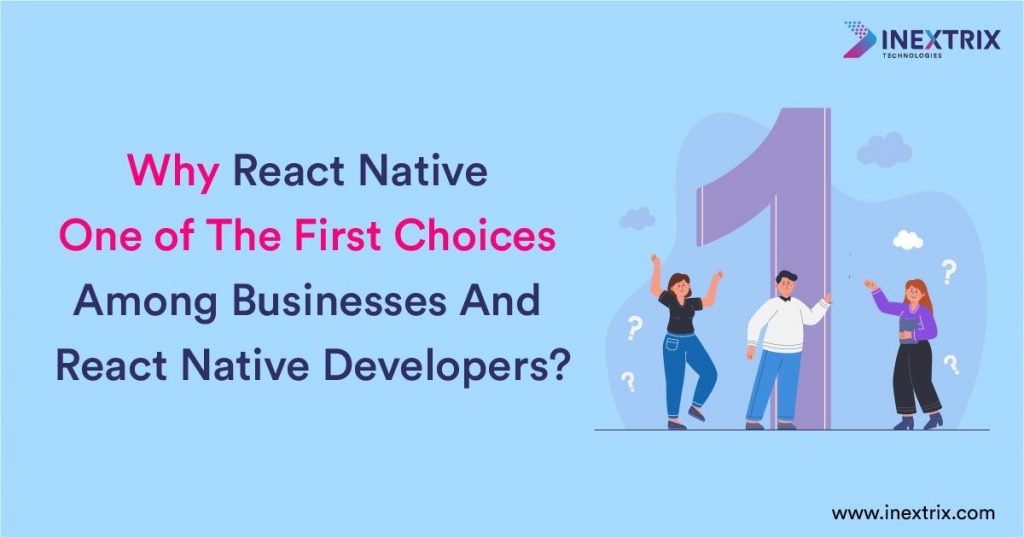 Why React Native One of The First Choices Among Businesses And React Native Developers