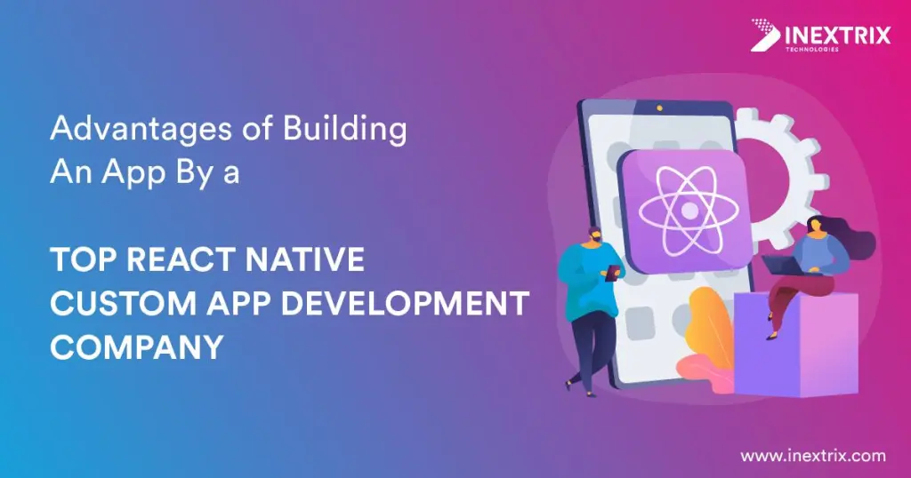 Advantages of building an app with a top React Native custom app development company include cross-platform compatibility, cost efficiency, faster deployment, and seamless user experience.