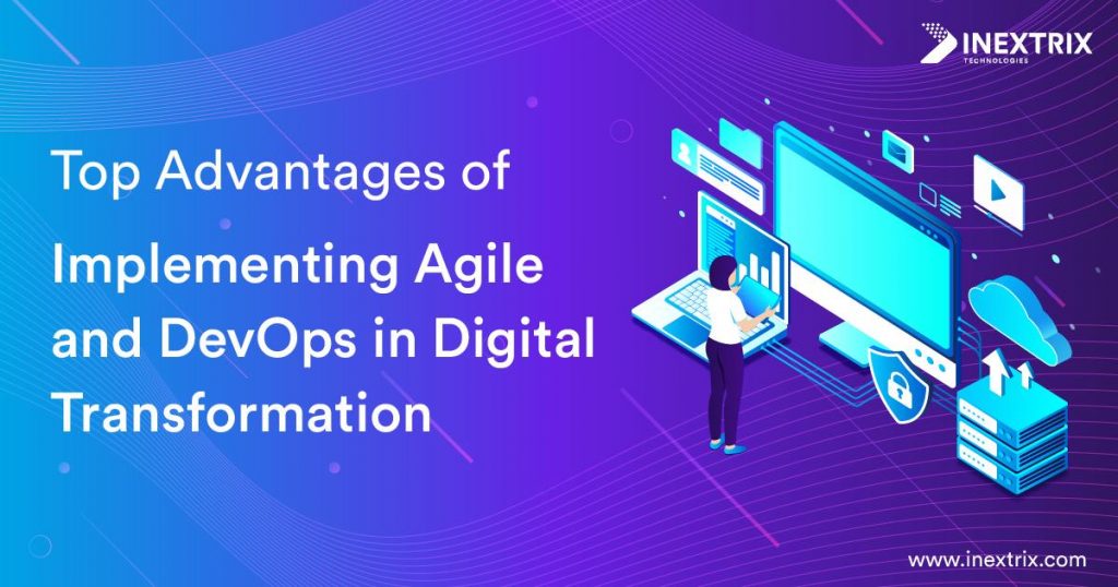 Top Advantages of Implementing Agile and DevOps in Digital Transformation