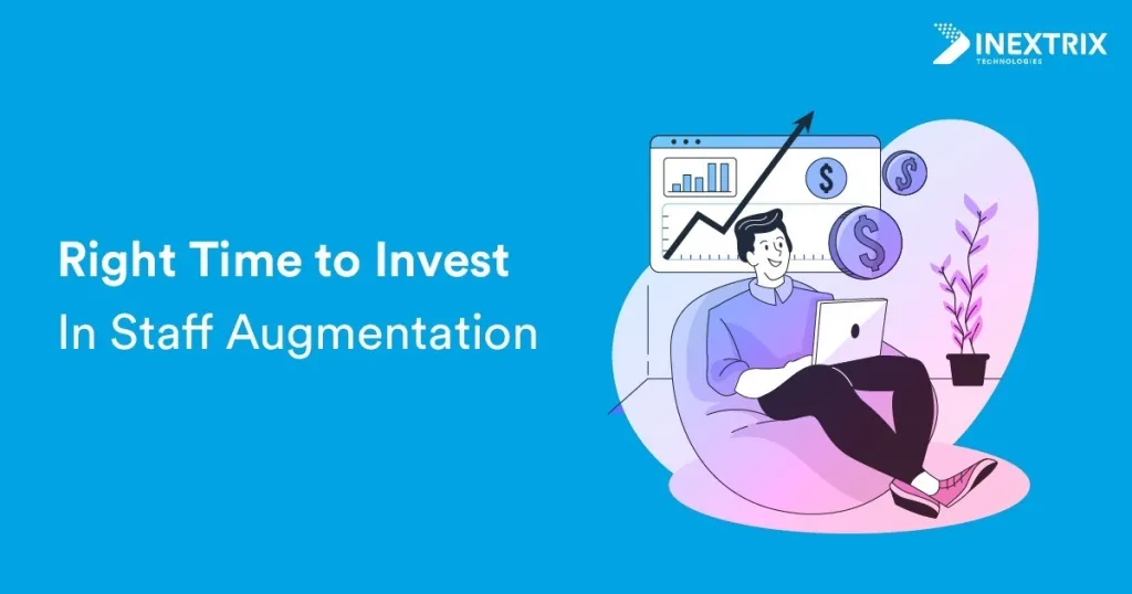 Right time to invest in staff augmentation services to access skilled talent, improve productivity, reduce recruitment costs, and support business growth.
