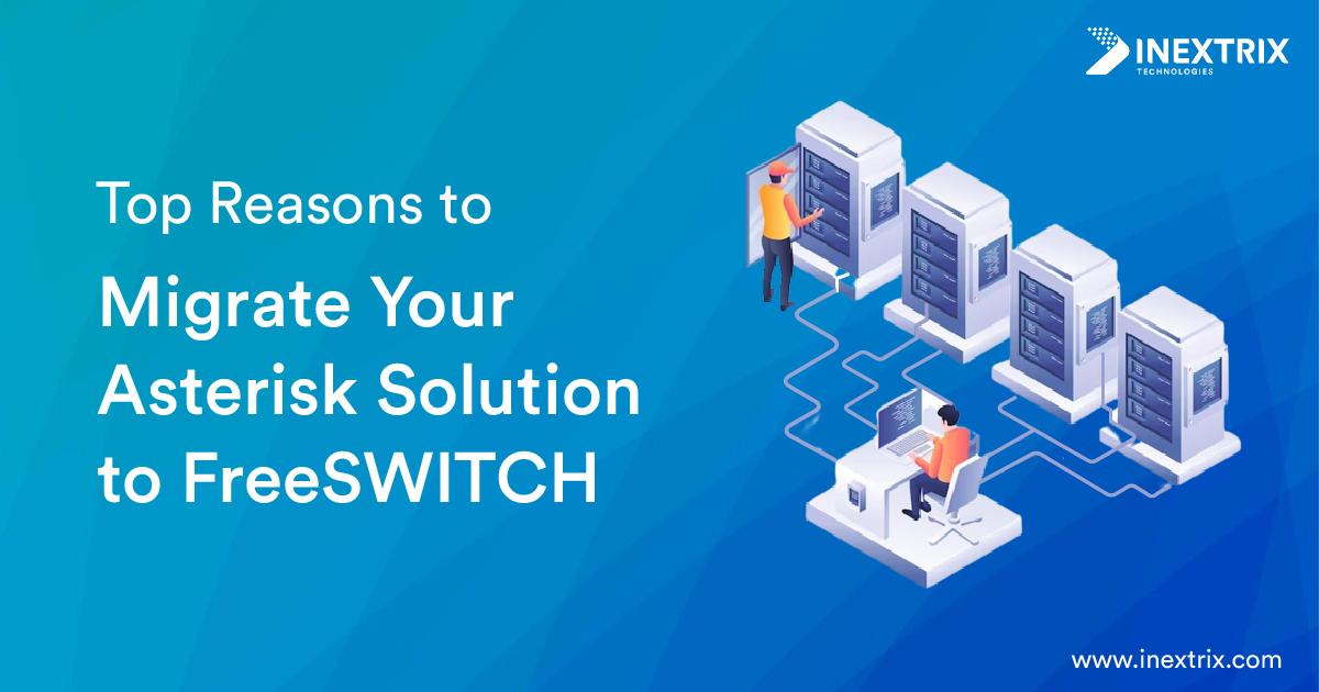 Top Reasons to Migrate Your Asterisk Solution to FreeSWITCH