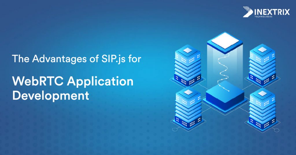 The Advantages of SIP.js for WebRTC Application Development